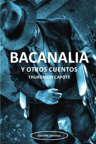 Bacanalia y otros cuentos: A Novel by Thurdmon Capote (Spanish Edition) Bacanalia y otros cuentos: A Novel by Thurdmon Capote (Spanish Edition) 